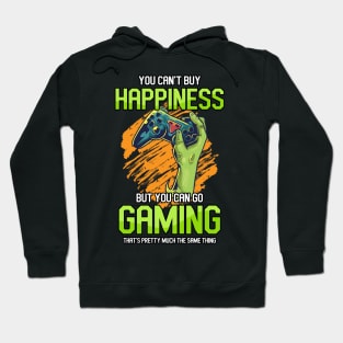 ou Can't Buy Happiness But You Can Go Gaming That's Pretty Much The Same Thing Hoodie